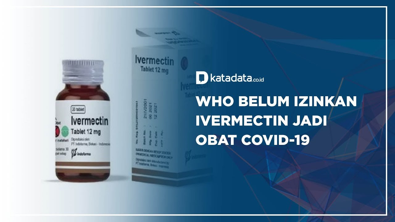WHO Belum Izinkan Ivermectin Jadi Obat Covid-19
