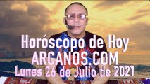 HOROSCOPO DE HOY de ARCANOS.COM - Lunes 26 de Julio de 2021