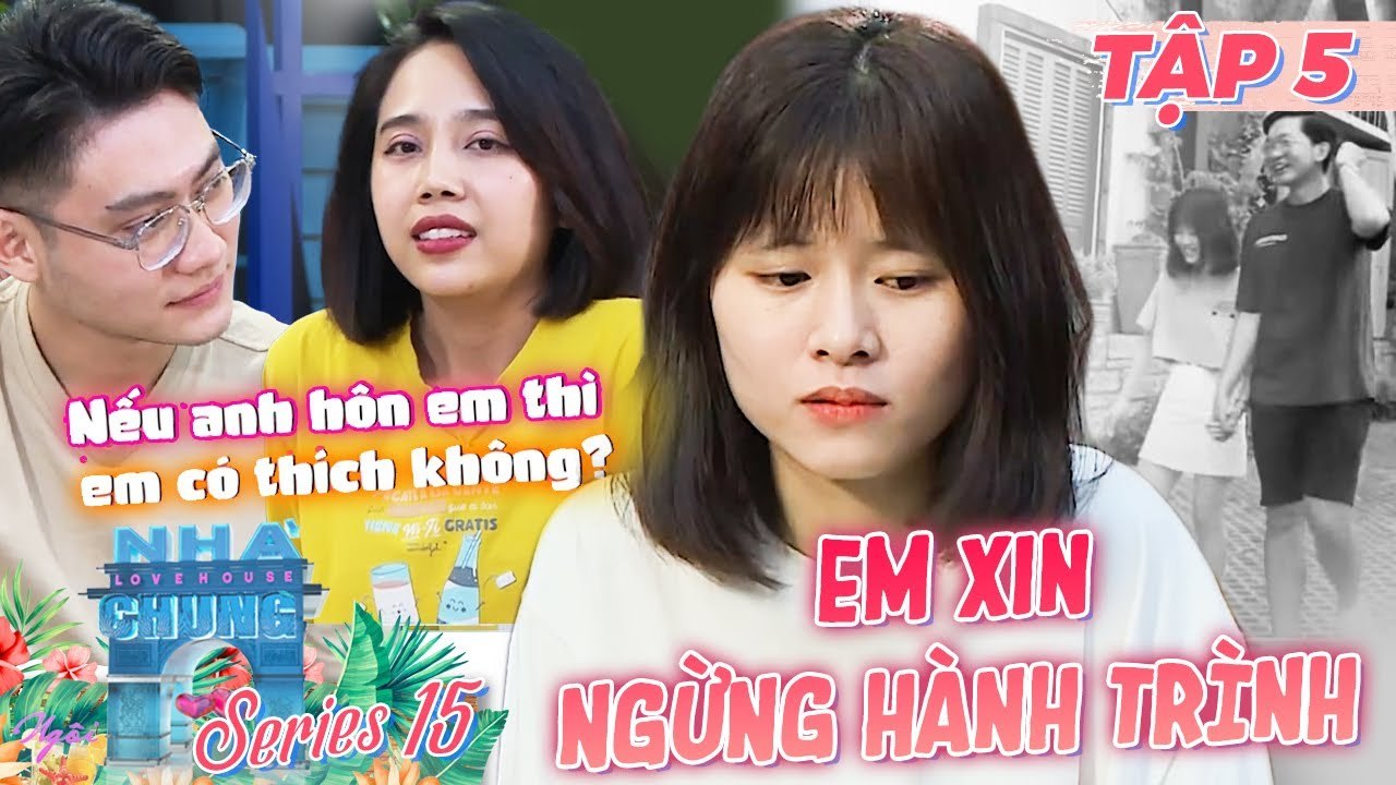 Ngôi Nhà Chung–Love House |Series 15 - Tập 5 :Trái tim BỊ TỔN THƯƠNG, cô gái nhỏ XIN DỪNG HÀNH TRÌNH