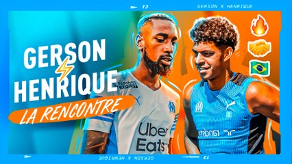Gerson x Henrique : la rencontre