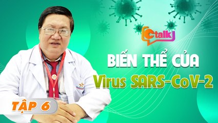 CTalk Tập 6  IVirus Sars-CoV-2 với HÀNG TRĂM NGHÌN biến thể gen, gia tăng sự lay lan trong cộng đồng