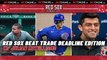 Trade Deadline Week w/ Julian McWilliams | Red Sox Beat Podcast
