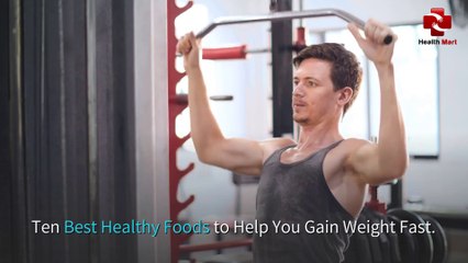 Ten Best Healthy Foods to Help You Gain Weight Fast.