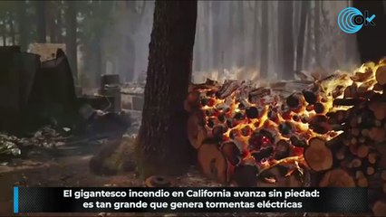 El gigantesco incendio en California avanza sin piedad: es tan grande que genera tormentas eléctricas