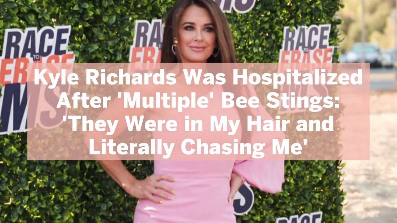 Kyle Richards Was Hospitalized After 'Multiple' Bee Stings: 'They Were in My Hair and Lite