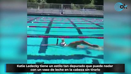 Katie Ledecky tiene un estilo tan depurado que puede nadar con un vaso de leche en la cabeza sin tirarlo