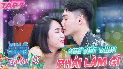 Ngôi Nhà Chung–Love House |Series 15 - Tập 7:  Hay là MÌNH THỬ YÊU ĐI, biết đâu hợp ý đến già