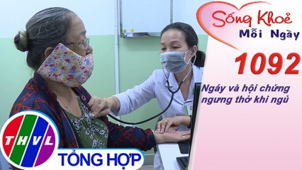 Ngáy và hội chứng ngưng thở khi ngủ ​​| Sống khỏe mỗi ngày - Kỳ 1092