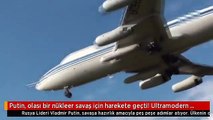 Putin, olası bir nükleer savaş için harekete geçti! Ultramodern kıyamet uçakları yolda