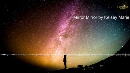Mirror Mirror | Short Story by Kelsey Marie