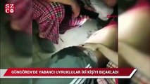 Yabancı uyruklu şahıslar 2 çocuğu sokak ortasında bıçakladı