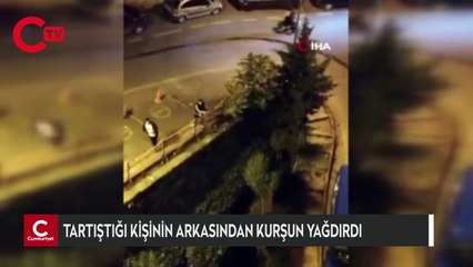 Tartıştığı kişinin arkasından kurşun yağdırdı: O anlar kamerada