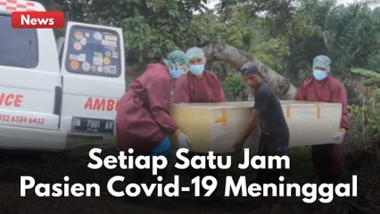 SETIAP SATU JAM PASIEN COVID-19 MENINGGAL DI RIAU !!!