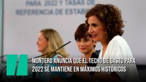 Montero anuncia que el techo de gasto para 2022 se mantiene en máximos históricos