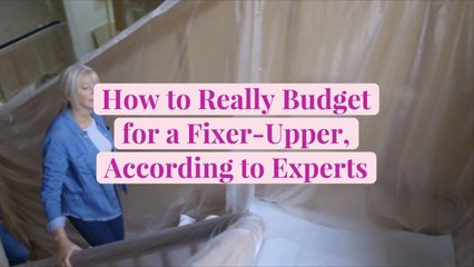 How to Really Budget for a Fixer-Upper, According to Experts