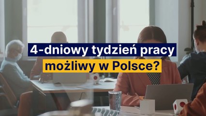 Czterodniowy tydzień pracy możliwy w Polsce?