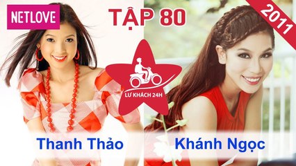 Lữ Khách 24 Giờ - Tập 80: Thanh Thảo - Khánh Ngọc
