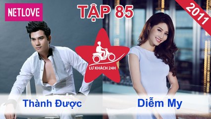 Lữ Khách 24 Giờ - Tập 85: Thành Được - Diễm My