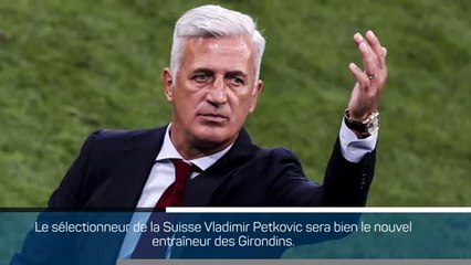 Bordeaux - Petkovic débarque chez les Girondins