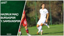 Hazırlık Maçı: Bursaspor - Y. Samsunspor