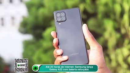 Até 25 horas de internet Samsung lança Galaxy A22 com bateria reforçada