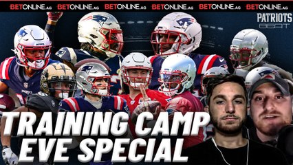 Training Camp Eve Special | Patriots Beat