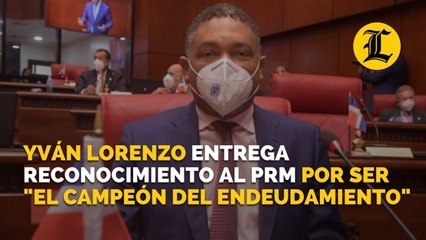 Yván Lorenzo entrega reconocimiento al PRM por ser "el campeón del endeudamiento"