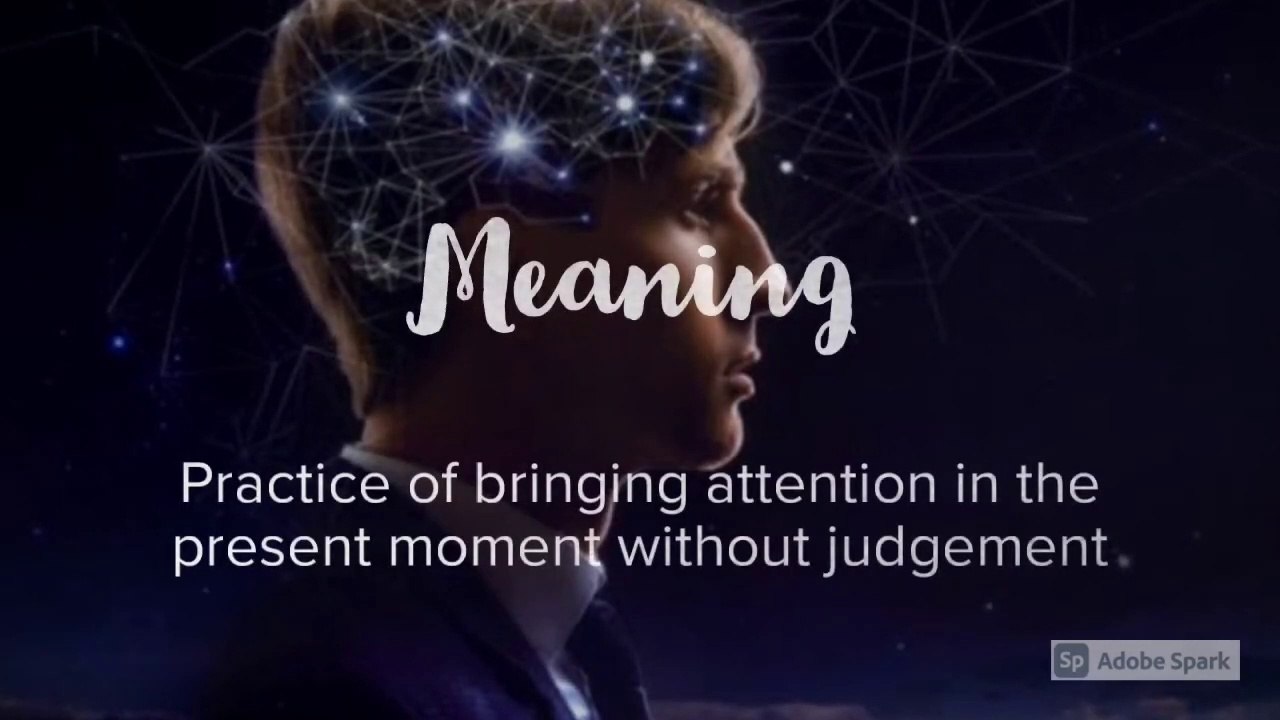 Mindfulness- Explore the meaning of mindfulness and importance of consciousness and living in the present moment.