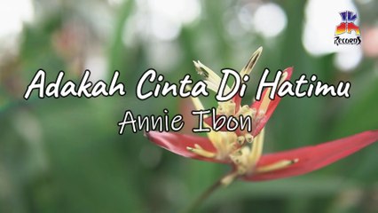 Annie Ibon - Adakah Cinta Di Hatimu (Official Lyric Video)