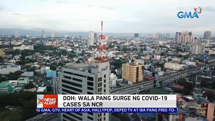 DOH: Wala pang surge ng COVID-19 cases sa NCR | 24  Oras News Alert