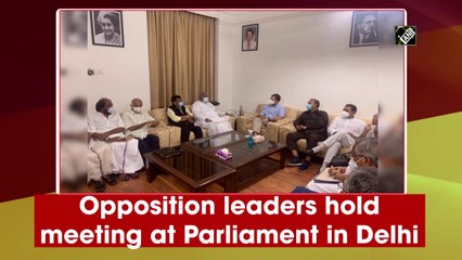 Opposition leaders hold meeting at Parliament in Delhi