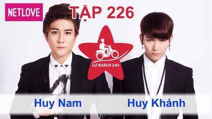 Lữ Khách 24 Giờ - Tập 226: Huy Nam - Huy Khánh