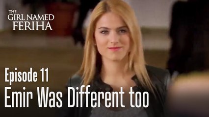 Emir was different too - The Girl Named Feriha Episode 11