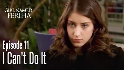 I can't do it - The Girl Named Feriha Episode 11