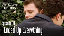 I ended up everything - The Girl Named Feriha Episode 11