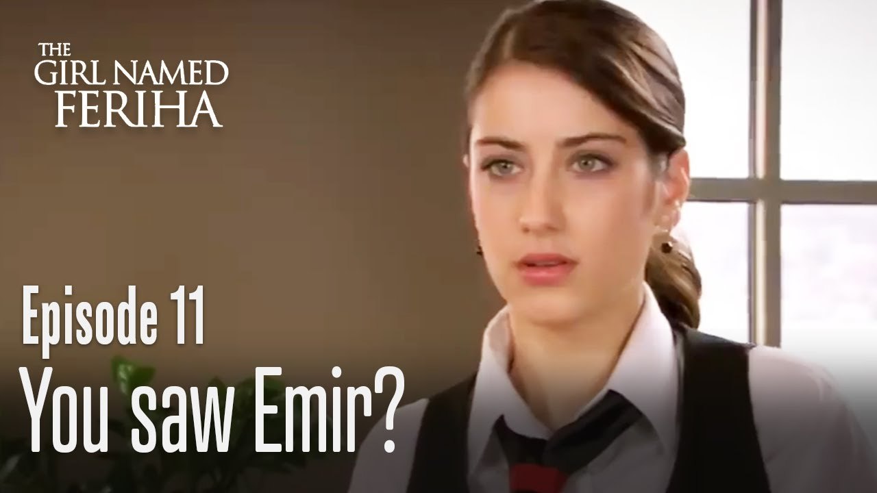 You Saw Emir The Girl Named Feriha Episode 11 Video Dailymotion