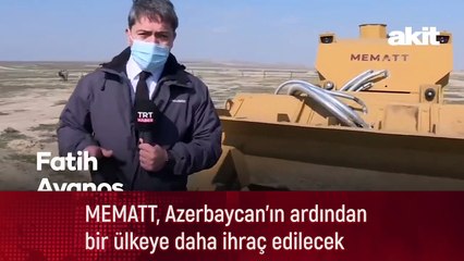 MEMATT, Azerbaycan'ın ardından bir ülkeye daha ihraç edilecek