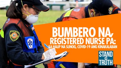 BUMBERO NA, REGISTERED NURSE PA: Sa halip na sunog, COVID-19 ang kinalaban | Stand for Truth