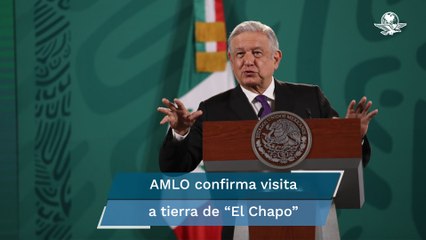 AMLO confirma visita a Badiraguato, Sinaloa, municipio natal de “El Chapo”
