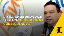 Director de ONDA dice llegará a las últimas consecuencias tras ser relacionado con video viral