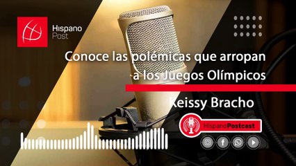 HispanoPostCast Keissy Bracho, Conoce las polémicas que arropan a los Juegos Olímpicos