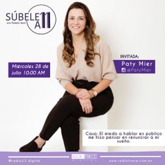 Súbele a 11: El miedo a hablar en público me hizo pensar en renunciar a mi sueño.
