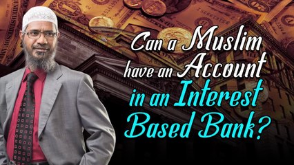 Can a Muslim have an Account in an Interest Based Bank - Dr Zakir Naik