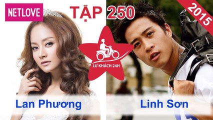 Lữ Khách 24 Giờ - Tập 250: Lan Phương - Linh Sơn