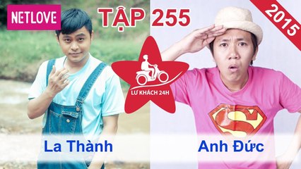 Lữ Khách 24 Giờ - Tập 255: La Thành - Anh Đức