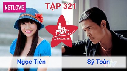 Lữ Khách 24 Giờ - Tập 321: Ngọc Tiên - Sỹ Toàn