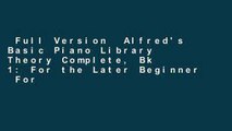 Full Version  Alfred's Basic Piano Library Theory Complete, Bk 1: For the Later Beginner  For