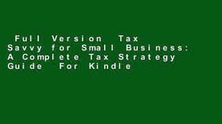 Full Version  Tax Savvy for Small Business: A Complete Tax Strategy Guide  For Kindle