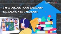 Tips Agar Tak Bosan Belajar di Rumah