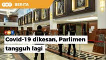 Sidang Parlimen ditangguh hingga jam 5.15 petang, terdapat dua kes Covid-19 dikesan